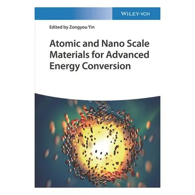 Atomic and Nano Scale Materials for Advanced Energy Conversion, 2 Volumes