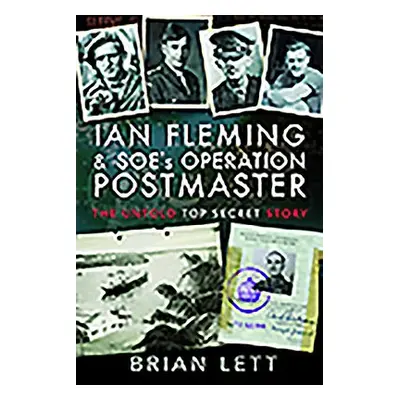 Ian Fleming and SOE's Operation POSTMASTER - Lett, Brian