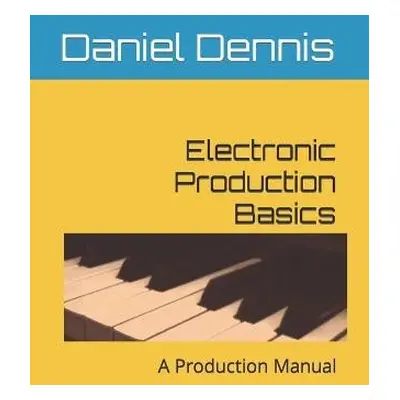 Electronic Production Basics - Dennis, Robert a Dennis, Daniel