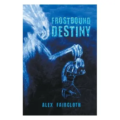 Frostbound Destiny - Faircloth, Alex