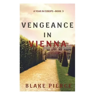 Vengeance in Vienna (A Year in Europe-Book 3) - Pierce, Blake