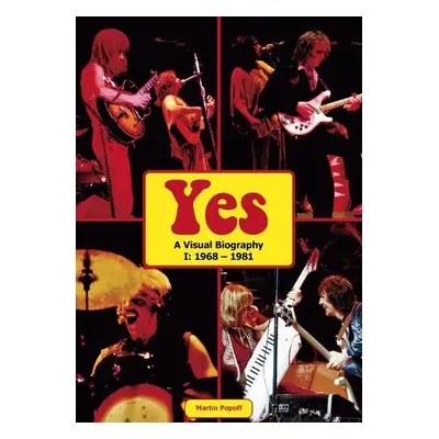 Yes: A Visual Biography I: 1968 - 1981 - Popoff, Martin