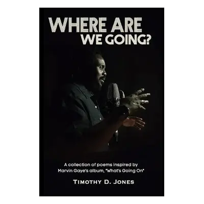 Where Are We Going - Jones, Timothy D