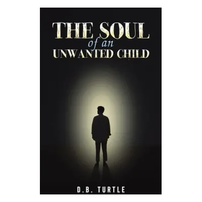 Soul of an Unwanted Child - Turtle, D.B.