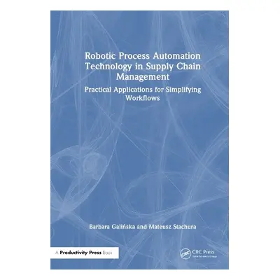 Robotic Process Automation Technology in Supply Chain Management - Galinska, Barbara a Stachura,