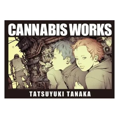 Cannabis Works - Tanaka, Tatsuyuki