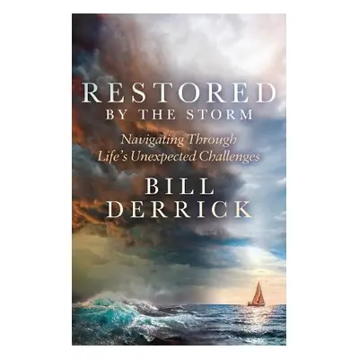 Restored by the Storm - Derrick, Bill