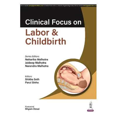 Clinical Focus on Labor a Childbirth - Malhotra, Neharika a Malhotra, Jaideep a Malhotra, Narend