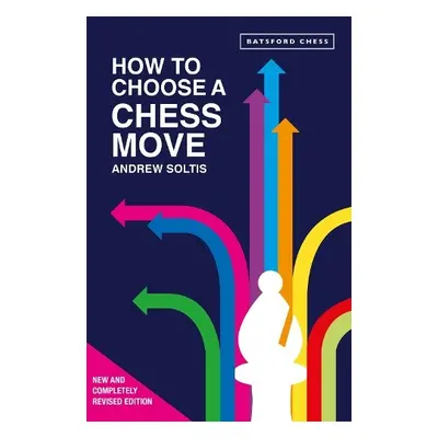 How to Choose a Chess Move - Soltis, Andrew