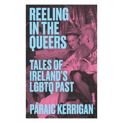 Reeling in the Queers - Kerrigan, Paraic