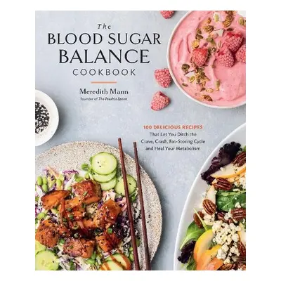 Blood Sugar Balance Cookbook - Mann, Meredith