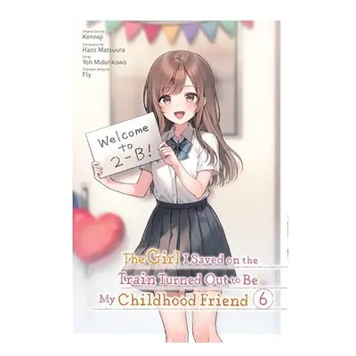 Girl I Saved on the Train Turned Out to Be My Childhood Friend, Vol. 6 (manga) - Kennoji