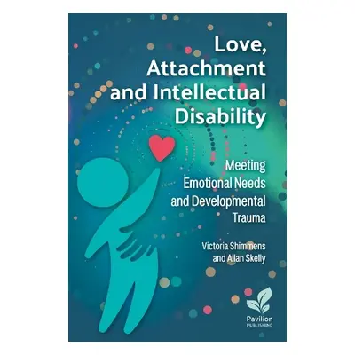 Love, Attachment and Intellectual Disability - Shimmens, Victoria a Skelly, Allan