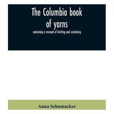 Columbia book of yarns - Schumacker, Anna