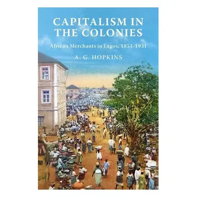 Capitalism in the Colonies - Hopkins, A. G.