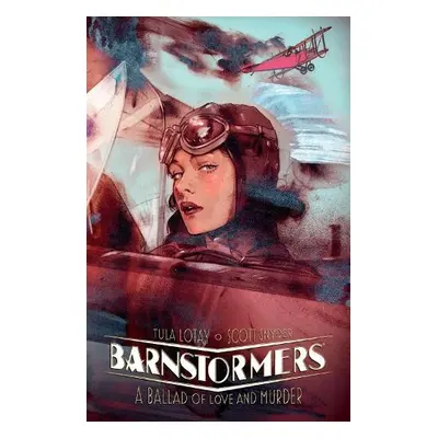 Barnstormers: A Ballad of Love and Murder - Snyder, Scott a Lotay, Tula