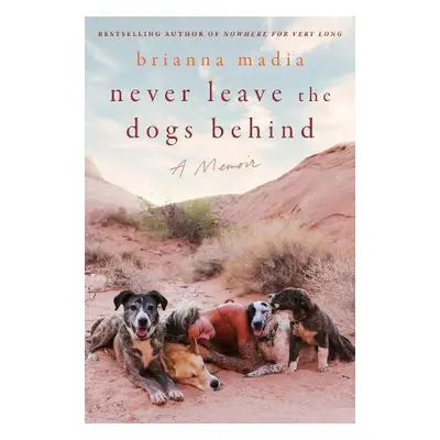 Never Leave the Dogs Behind - Madia, Brianna