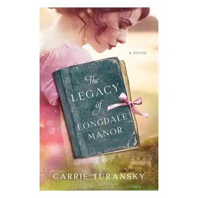 Legacy of Longdale Manor - Turansky, Carrie