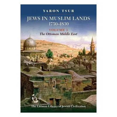 Jews in Muslim Lands, 1750–1830 - Tsur, Yaron