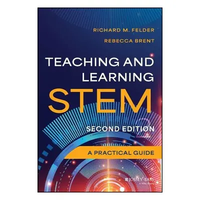 Teaching and Learning STEM - Felder, Richard M. (North Carolina State University, Raleigh) a Bre