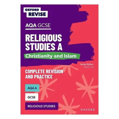 Oxford Revise: AQA GCSE Religious Studies A: Christianity and Islam - Cox, Dawn