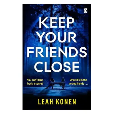 Keep Your Friends Close - Konen, Leah