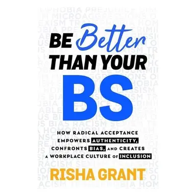 Be Better Than Your BS - Grant, Risha