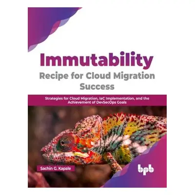 Immutability -Recipe for Cloud Migration Success - Kapale, Sachin G.