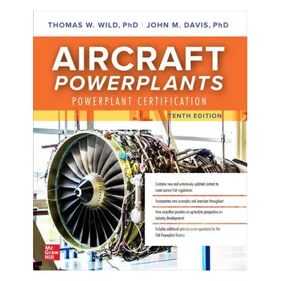 Aircraft Powerplants: Powerplant Certification, Tenth Edition - Wild, Thomas a Davis, John M.