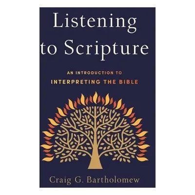 Listening to Scripture – An Introduction to Interpreting the Bible - Bartholomew, Craig G.