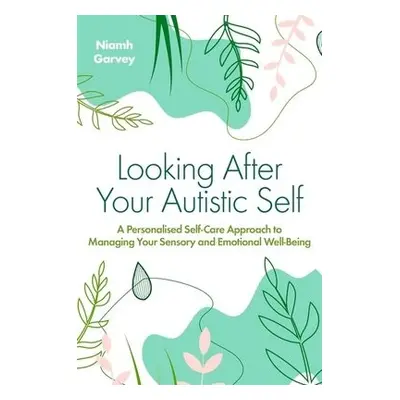 Looking After Your Autistic Self - Garvey, Niamh