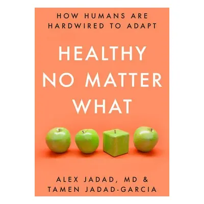 Healthy No Matter What - Jadad, Alex a Jadad-Garcia, Tamen