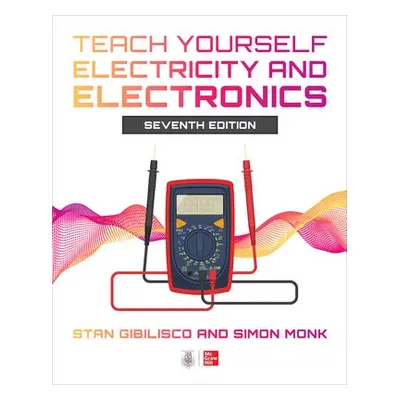 Teach Yourself Electricity and Electronics, Seventh Edition - Gibilisco, Stan a Monk, Simon