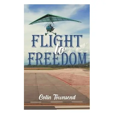 Flight to Freedom - Townsend, Colin