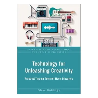 Technology for Unleashing Creativity - Giddings, Steve (Independent scholar and performer a col