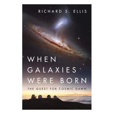 When Galaxies Were Born - Ellis, Richard S.