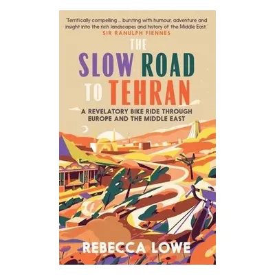 Slow Road to Tehran - Lowe, Rebecca