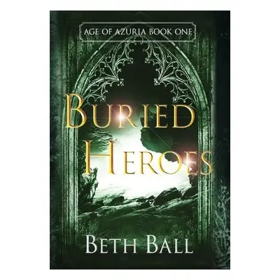 Buried Heroes - Ball, Beth