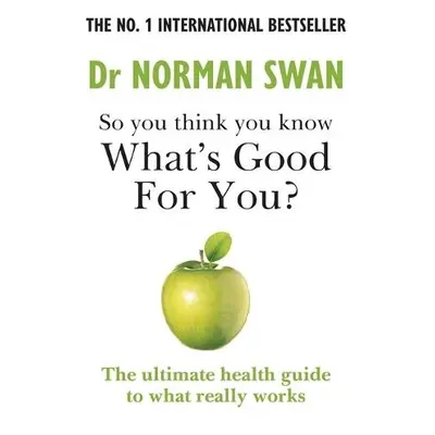 So you think you know what's good for you? - Swan, Dr Dr Norman