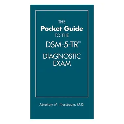 Pocket Guide to the DSM-5-TR® Diagnostic Exam - Nussbaum, Abraham M., MD MTS (Denver Health)