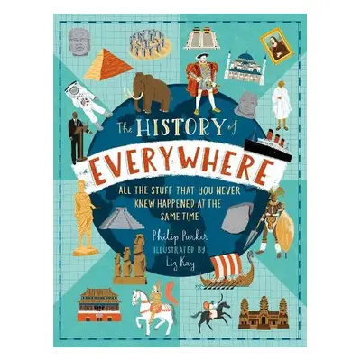 History of Everywhere: All the Stuff That You Never Knew Happened at the Same Time - Parker, Phi