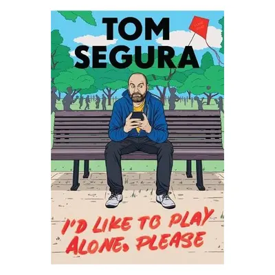 I'd Like to Play Alone, Please - Segura, Tom