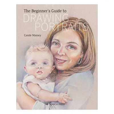 Beginner’s Guide to Drawing Portraits - Massey, Carole