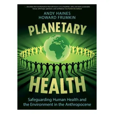 Planetary Health - Haines, Andy (London School of Hygiene and Tropical Medicine) a Frumkin, Howa