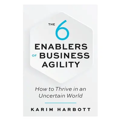 6 Enablers of Business Agility - Harbott, Karim