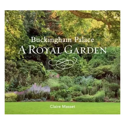 Buckingham Palace: A Royal Garden - Masset, Claire