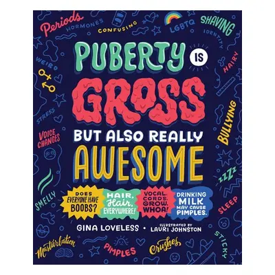 Puberty Is Gross, but Also Really Awesome - Loveless, Gina