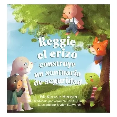 Reggie el erizo construye un santuario de seguridad - Hensen, McKenzie