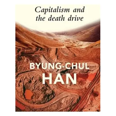 Capitalism and the Death Drive - Han, Byung-Chul