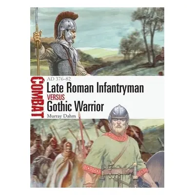 Late Roman Infantryman vs Gothic Warrior - Dahm, Dr Murray